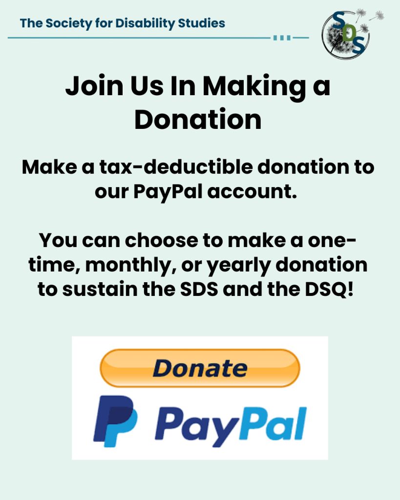 A light blue poster with the "Society for Disability Studies" logo at the top. Reads "Join Us in Making a Donation. Make a tax-deductible donation to our PayPal account. You can choose to make a one-time, monthly, or yearly donation to sustain the SDS and the DSQ." Includes an image of a PayPal donate button.
