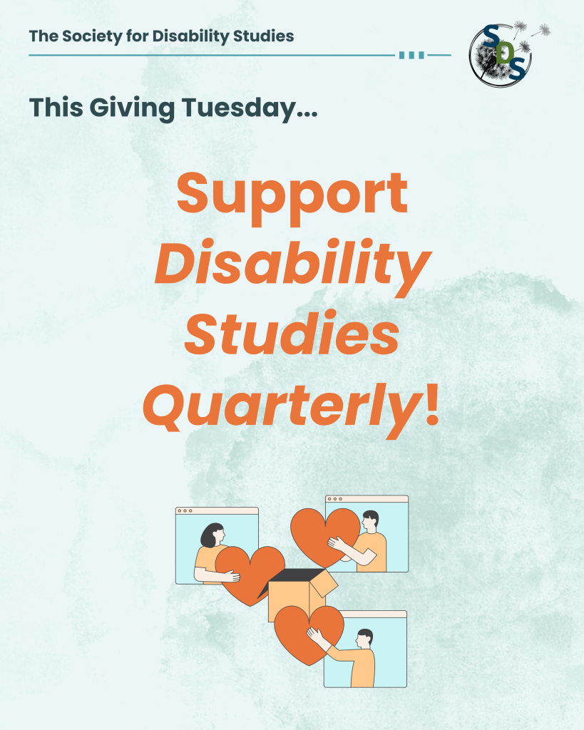 A light blue infographic with the "Society for Disability Studies" logo at the top. At the bottom, a comic of three people in Zoom windows extending orange hearts to a central box. Post reads, "This Giving Tuesday, support Disability Studies Quarterly!" 

